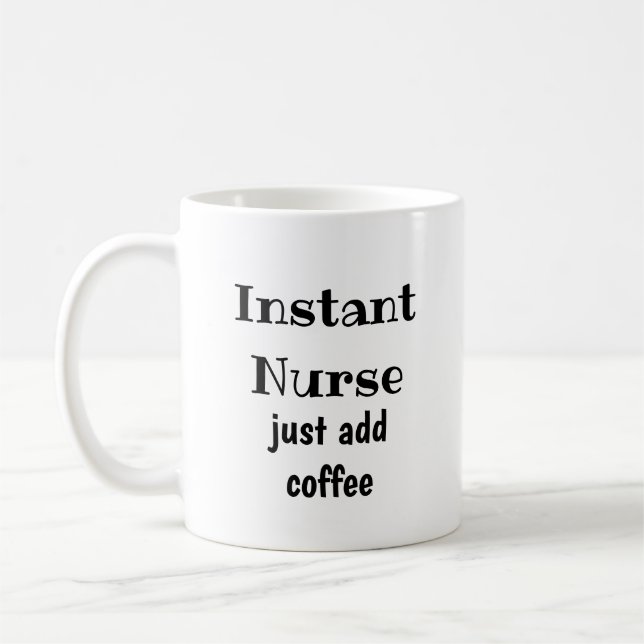Instant Nurse Just Add Coffee  Fun Quote Mug (Left)