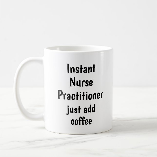 Instant Nurse Practitioner Add Coffee Fun Quote Coffee Mug (Left)