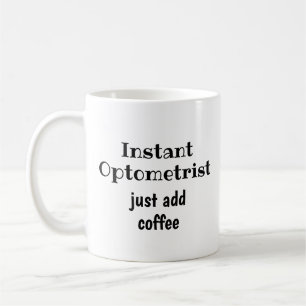 Instant Optometrist Add Coffee Fun Quote Coffee Mug