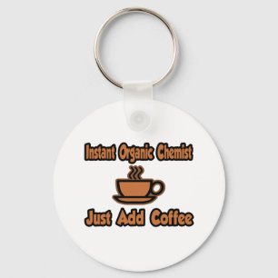 Instant Organic Chemist...Just Add Coffee Keychain