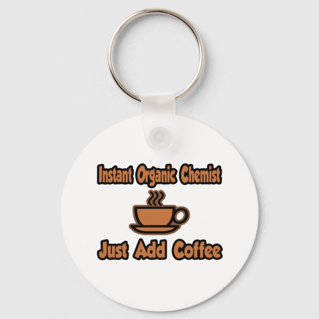 Instant Organic Chemist...Just Add Coffee Keychain (Front)