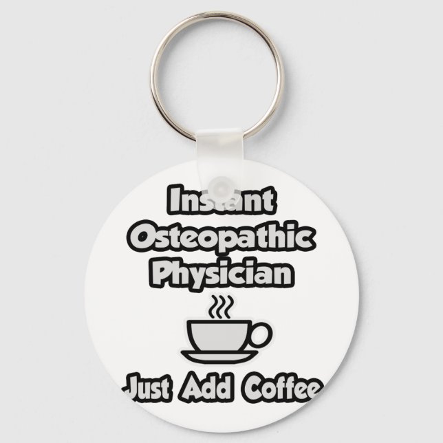 Instant Osteopathic Physician .. Just Add Coffee Keychain (Front)