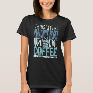 Instant Parachute Rigger Just Add Coffee T-Shirt
