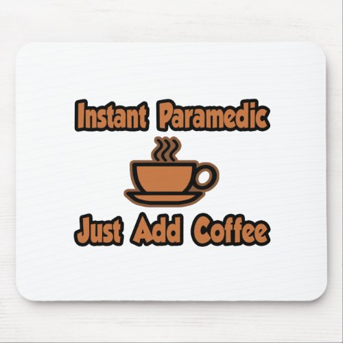 Instant ParamedicJust Add Coffee Mouse Pad