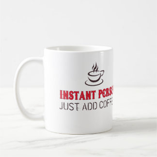 Instant Person Just Add Coffee Coffee Mug