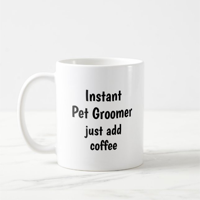 Instant Pet Groomer  Add Coffee Fun Quote Coffee Mug (Left)