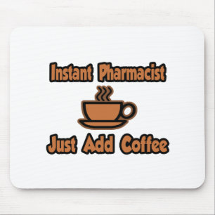 Instant Pharmacist...Just Add Coffee Mouse Pad