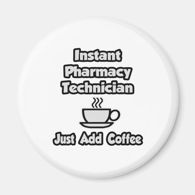 Instant Pharmacy Technician .. Just Add Coffee Magnet (Front)