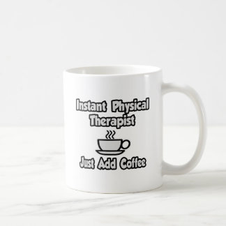 Instant Physical Therapist...Just Add Coffee Mug