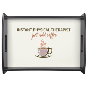 Instant Physical Therapist... Just Add Coffee Serving Tray