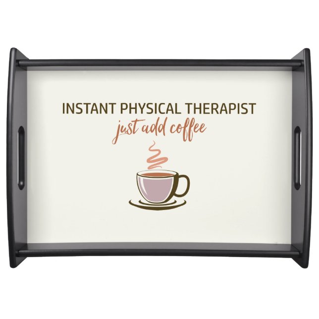 Instant Physical Therapist... Just Add Coffee Serving Tray (Front)