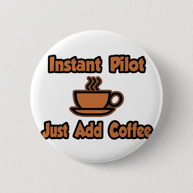 Instant Pilot...Just Add Coffee Button (Front)