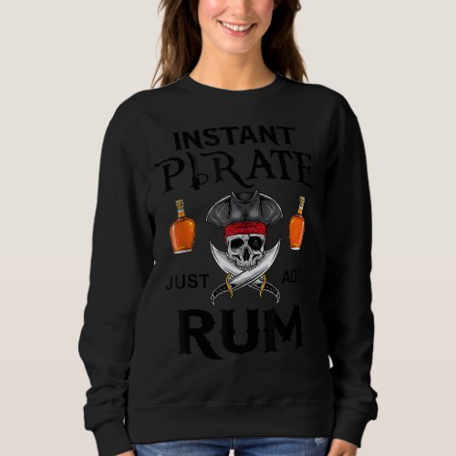 Instant Pirate Just Add Rum Funny Pirates Costume  Sweatshirt