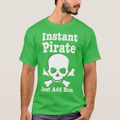 Instant Pirate Just Add Rum Pirate Lover Gift T_Shirt