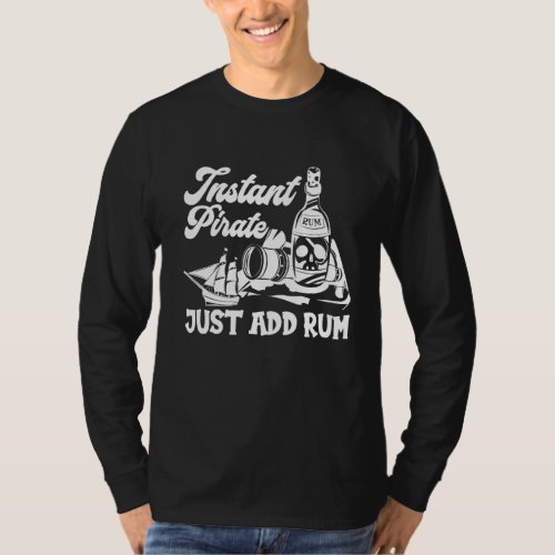 Instant Pirate Just Add Rum Pirate T_Shirt