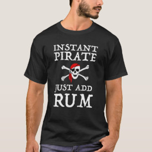 Instant Pirate - Just Add Rum T-Shirt
