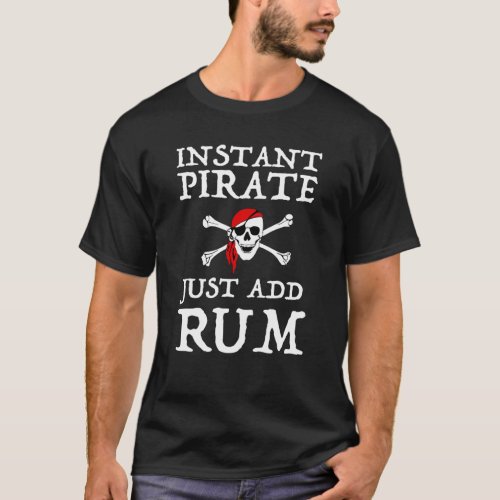 Instant Pirate _ Just Add Rum T_Shirt