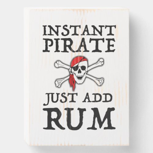 Instant Pirate _ Just Add Rum Wooden Box Sign
