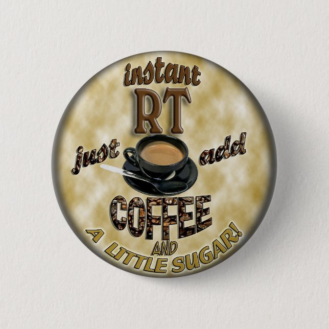 INSTANT RT RADIOLOGY TECH XRAY - ADD COFFEE PINBACK BUTTON (Front)