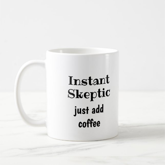 Instant Skeptic Just Add Coffee  Fun Quote Coffee Mug (Left)