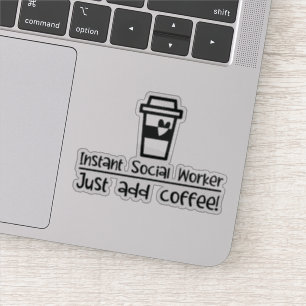 Instant Social Worker Just Add Coffee Sticker