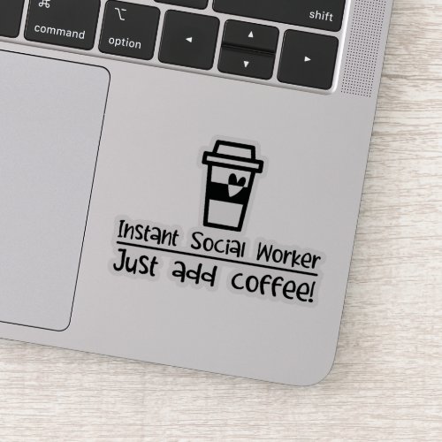 Instant Social Worker Just Add Coffee Sticker