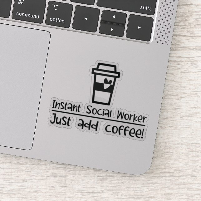 Instant Social Worker Just Add Coffee Sticker (Detail)