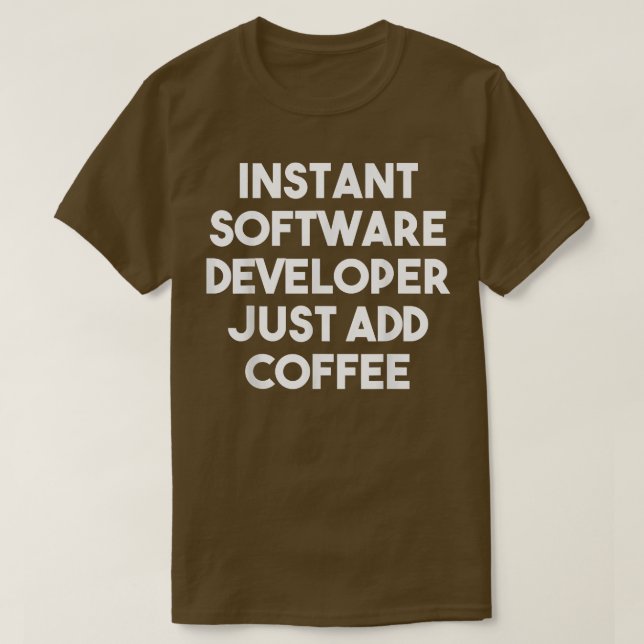 Instant Software Developer Just Add Coffee - Funny T-Shirt (Design Front)
