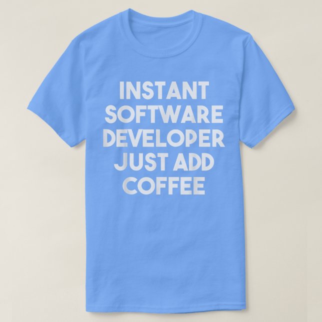Instant Software Developer Just Add Coffee  Funny  T-Shirt (Design Front)