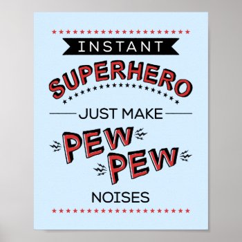 Instant Superhero:  Make Pew Pew Noises Poster by FoxAndNod at Zazzle