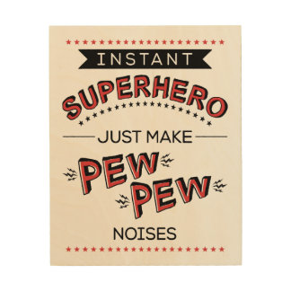 Instant Superhero: Make PEW PEW Noises Wood Canvas