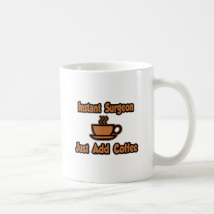 Instant Surgeon...Just Add Coffee Coffee Mug