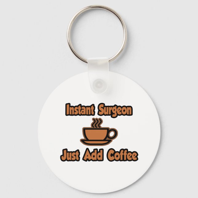 Instant Surgeon...Just Add Coffee Keychain (Front)