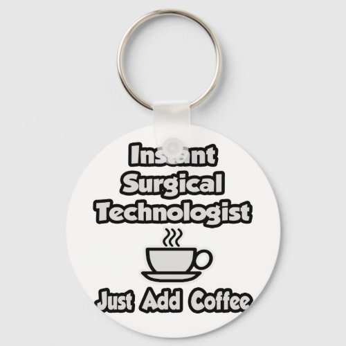 Instant Surgical Tech  Just Add Coffee Keychain