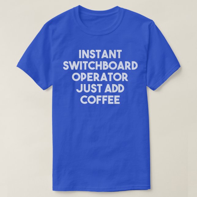 Instant Switchboard Operator Just Add Coffee  Funn T-Shirt (Design Front)