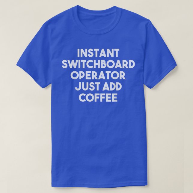 Instant Switchboard Operator Just Add Coffee  Funn T-Shirt (Design Front)