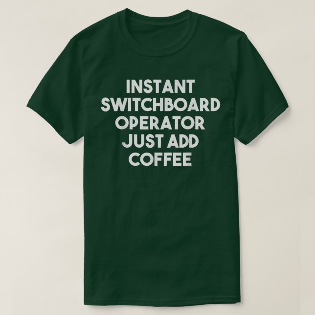 Instant Switchboard Operator Just Add CoffeeFunny  T-Shirt (Design Front)
