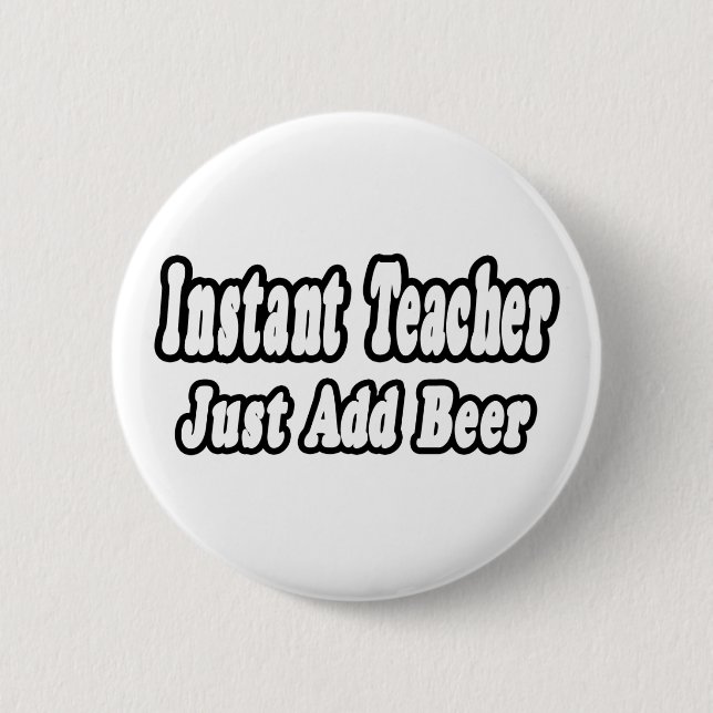 Instant Teacher...Add Beer Button (Front)