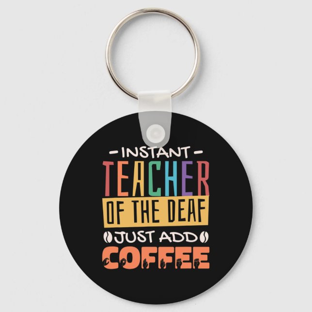 Instant Teacher Of The Deaf Just Add Coffee Keychain (Front)
