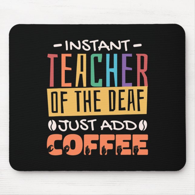 Instant Teacher Of The Deaf Just Add Coffee Mouse Pad (Front)