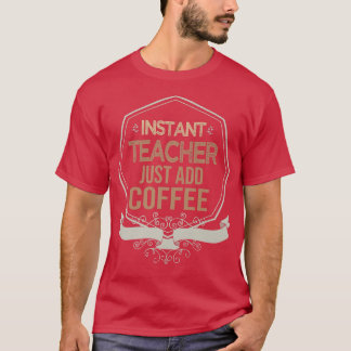 Instant teacher  T-Shirt