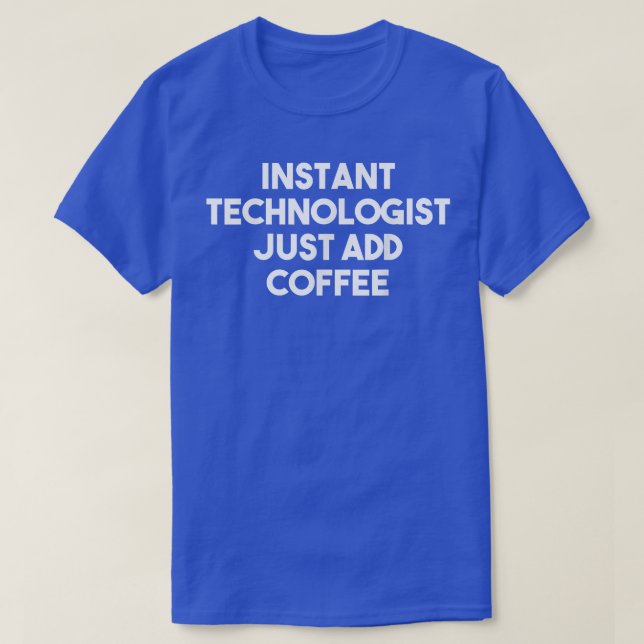 Instant Technologist Just Add Coffee  Funny Techno T-Shirt (Design Front)