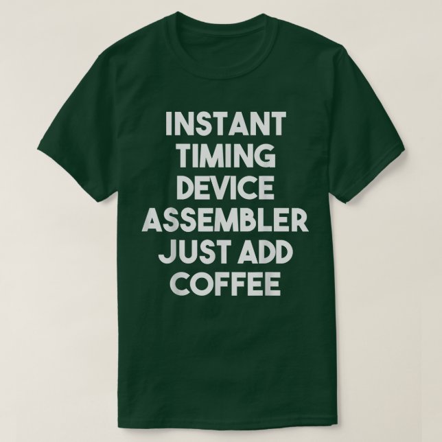 Instant Timing Device Assembler Just Add Coffee  F T-Shirt (Design Front)