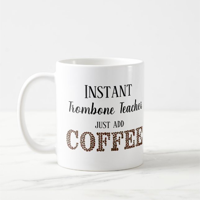 Instant Trombone Teacher Just Add Coffee Music Mug (Left)
