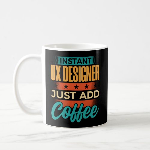 Instant UX Designer Just Add Coffee Coffee Mug