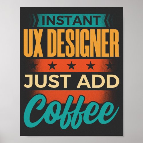 Instant UX Designer Just Add Coffee Poster