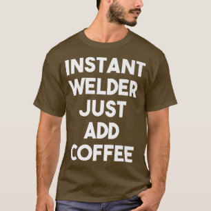 Instant Welder Just Add Coffee Funny Welder Premi T-Shirt
