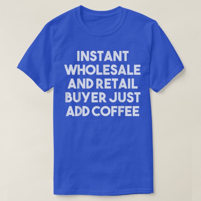 Instant Wholesale Retail Buyer Just Add Coffee  Fu T-Shirt (Design Front)