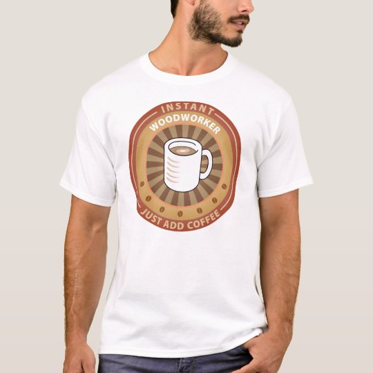 Instant Woodworker T-Shirt