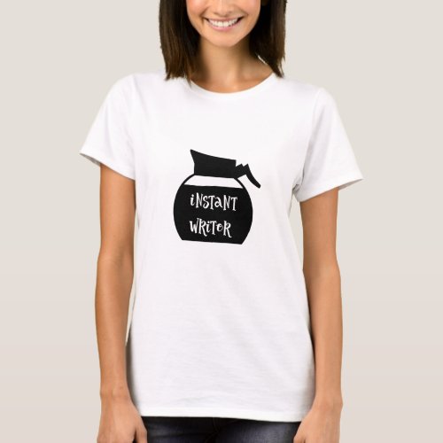 Instant Writer Coffee Pot Author Writing T_shirt